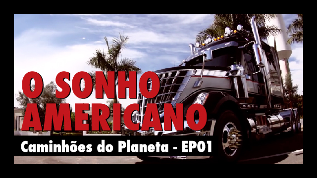 Caminhões do Planeta - O Sonho Americano EP1