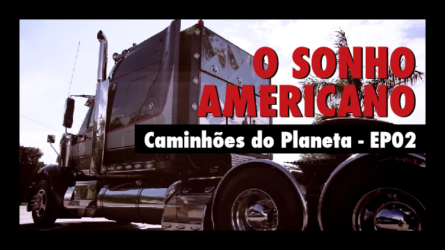Caminhões do Planeta - O Sonho Americano EP2
