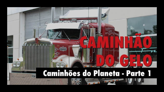 Caminhões do Planeta –  Caminhão do Gelo – Parte 1