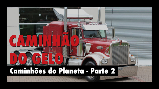 Caminhões do Planeta – Caminhão do Gelo – Parte 2