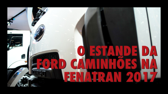 O estande da Ford Caminhões na FENATRAN 2017