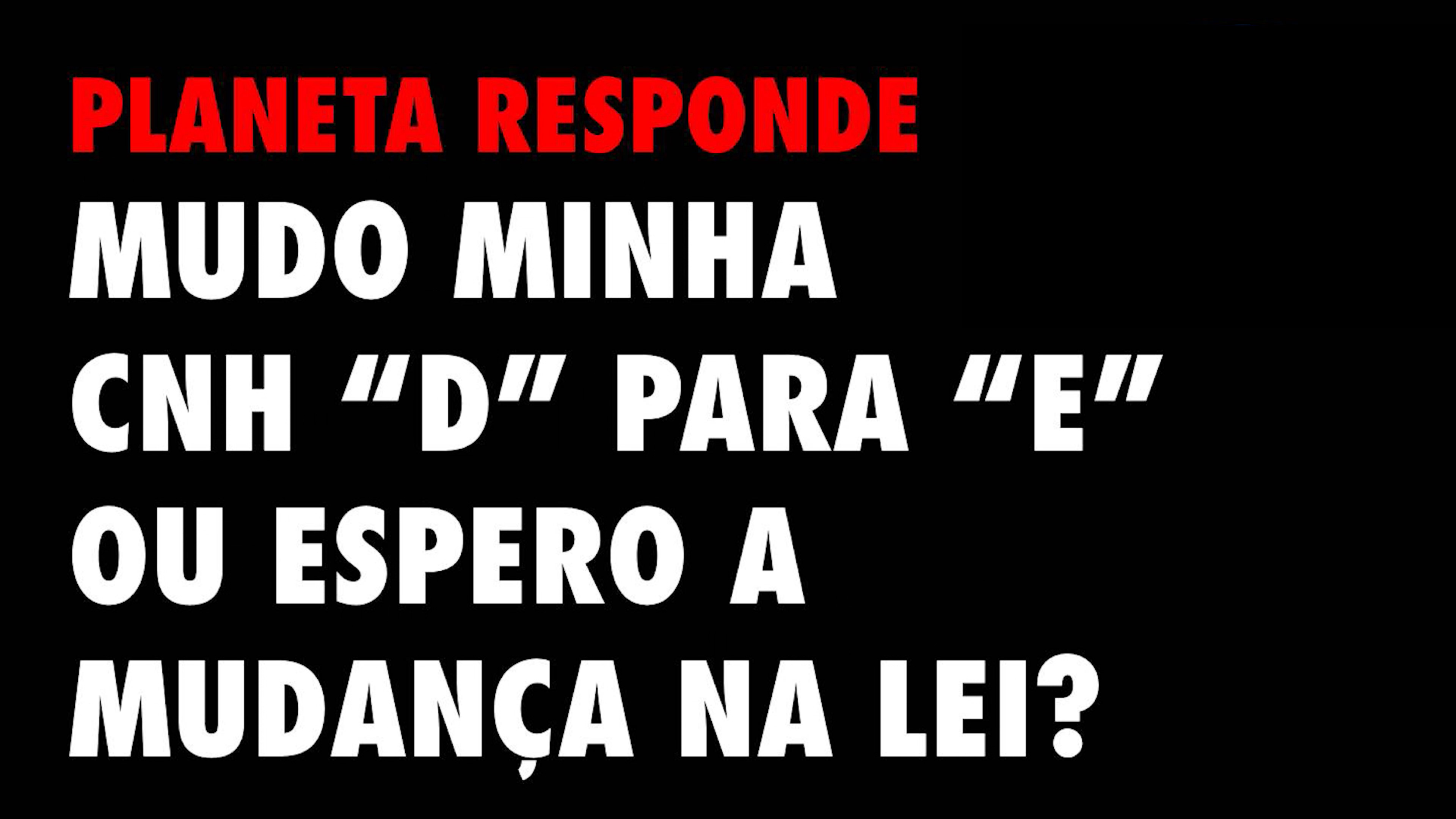 PR #02 - Troco CNH D para E ou espero a mudança da lei?