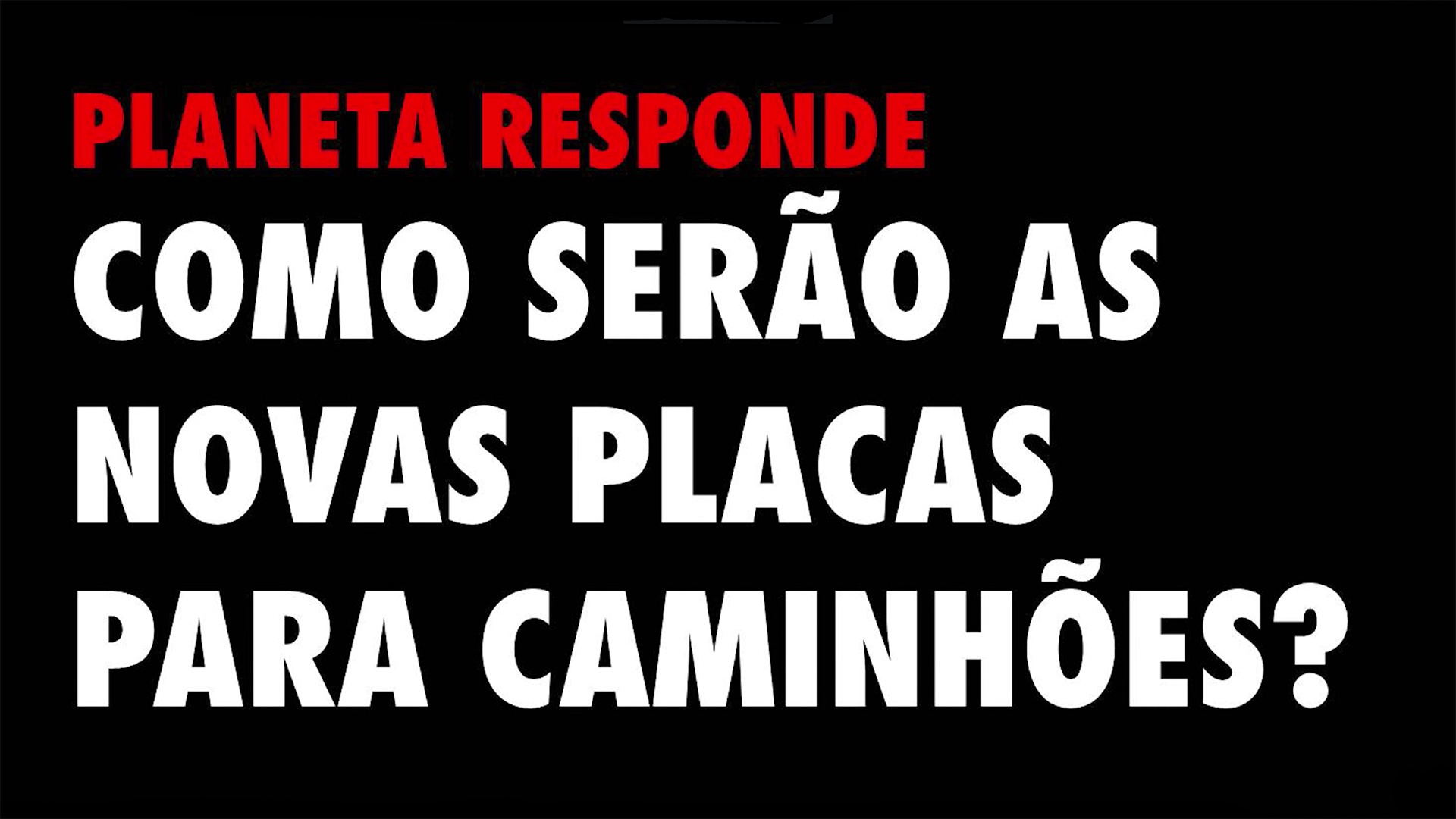 PR #07 - Como serão as novas placas dos caminhões?