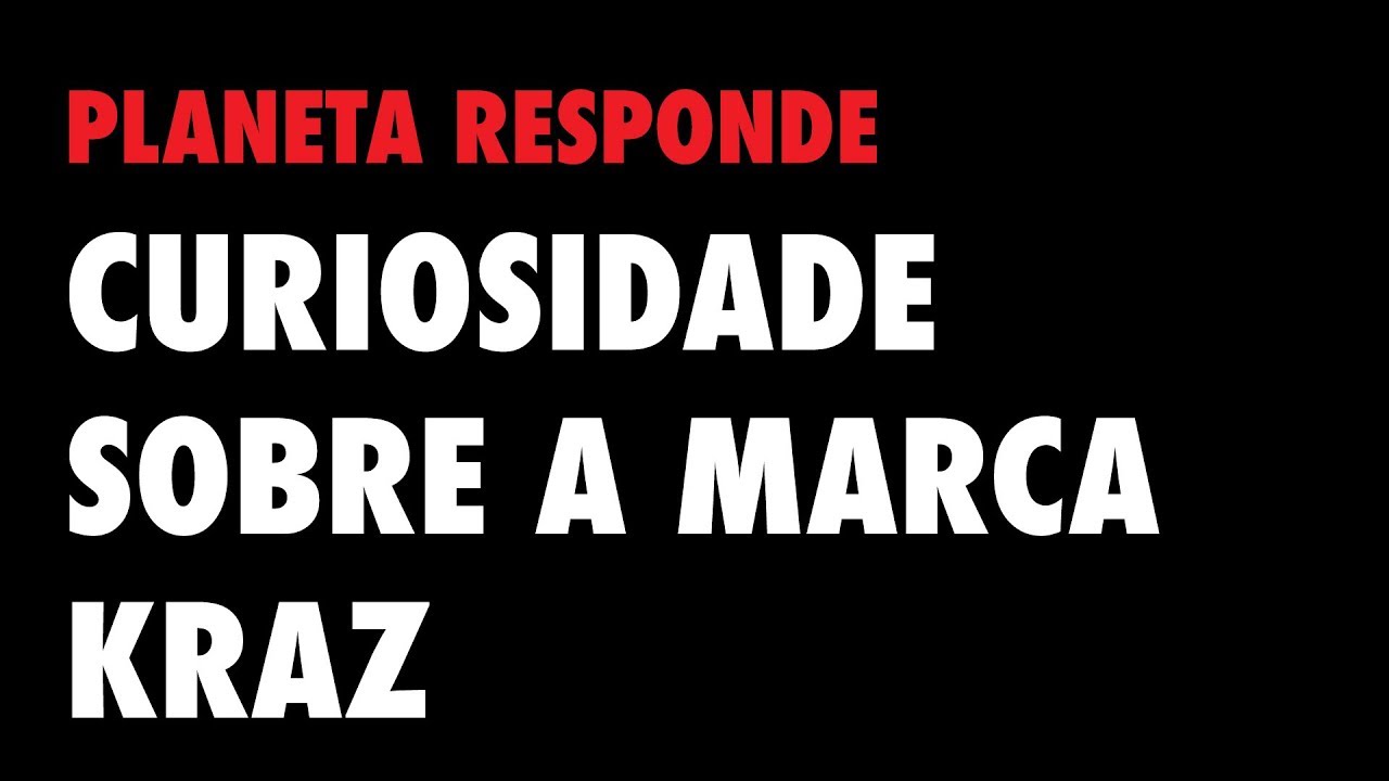 Planeta Responde #33 - Curiosidade sobre a marca Kraz