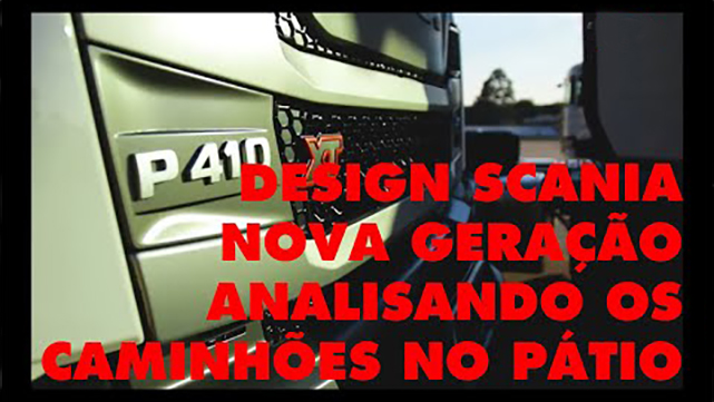 Design Scania Nova Geração Analisando os caminhões no pátio